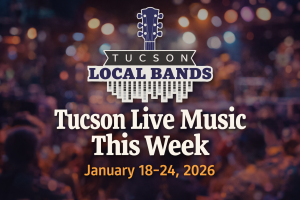 Tucson Live Music This Week Jan 18-24 Tucson Local Bands