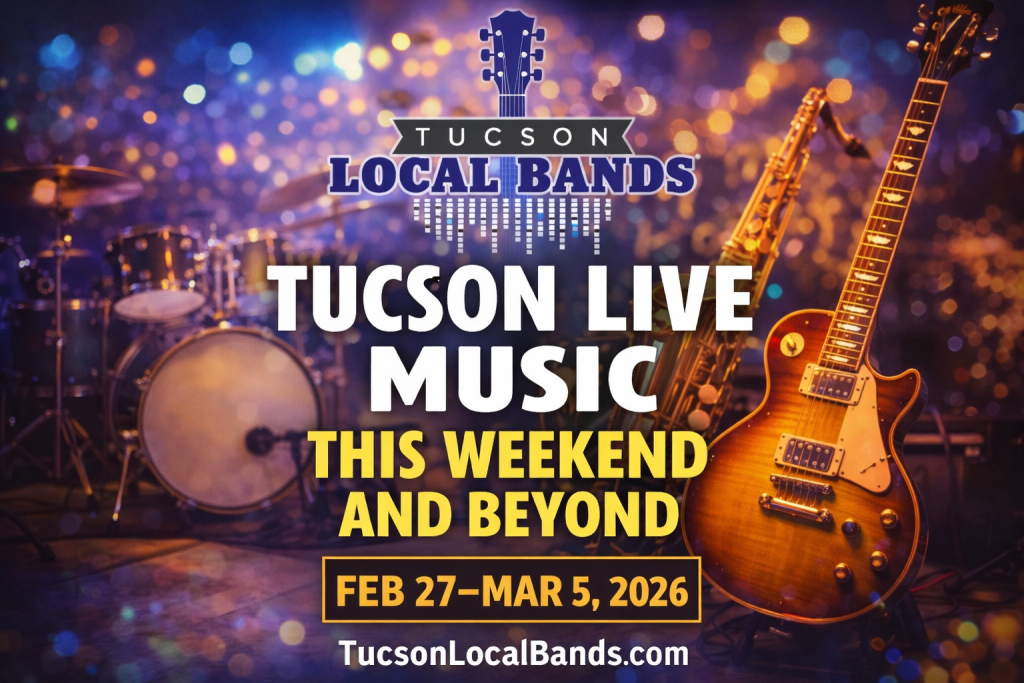 Tucson live music this weekend and beyond Feb 27–Mar 5, 2026 graphic with Tucson Local Bands logo and live music stage promoting local shows in Tucson Arizona