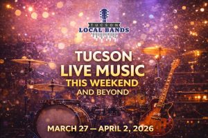 tucson live music march 27 through april 2