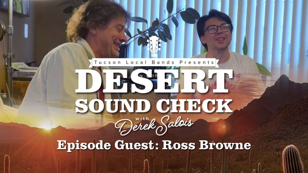 Ross Browne on Tucson Music, Cover Bands, & Live Shows — Desert Sound Check Ep. 2