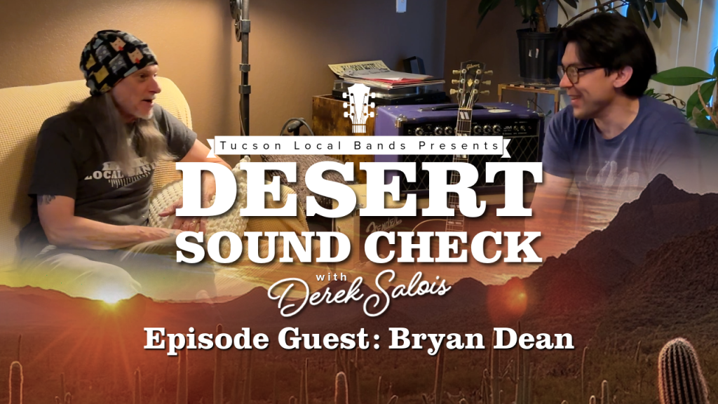 Bryan Dean: Songwriting, Creativity, & Tucson's Music Evolution | Desert Sound Check Ep. 3